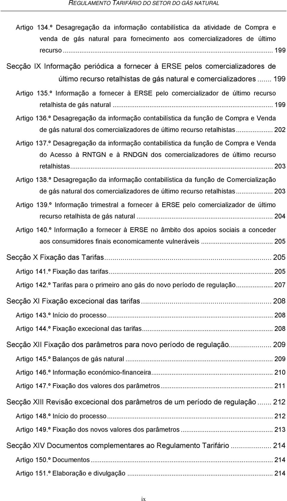 º Informação a fornecer à ERSE pelo comercializador de último recurso retalhista de gás natural... 199 Artigo 136.