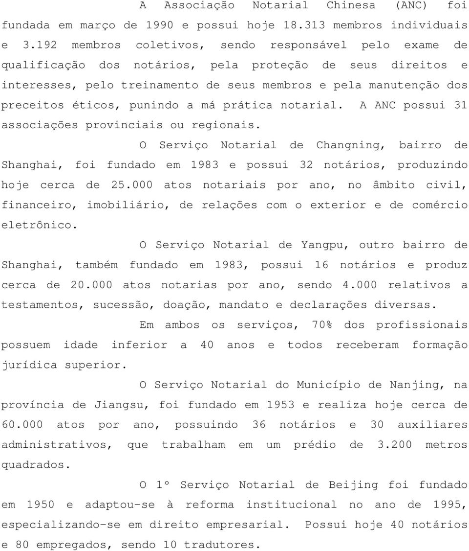 punindo a má prática notarial. A ANC possui 31 associações provinciais ou regionais.