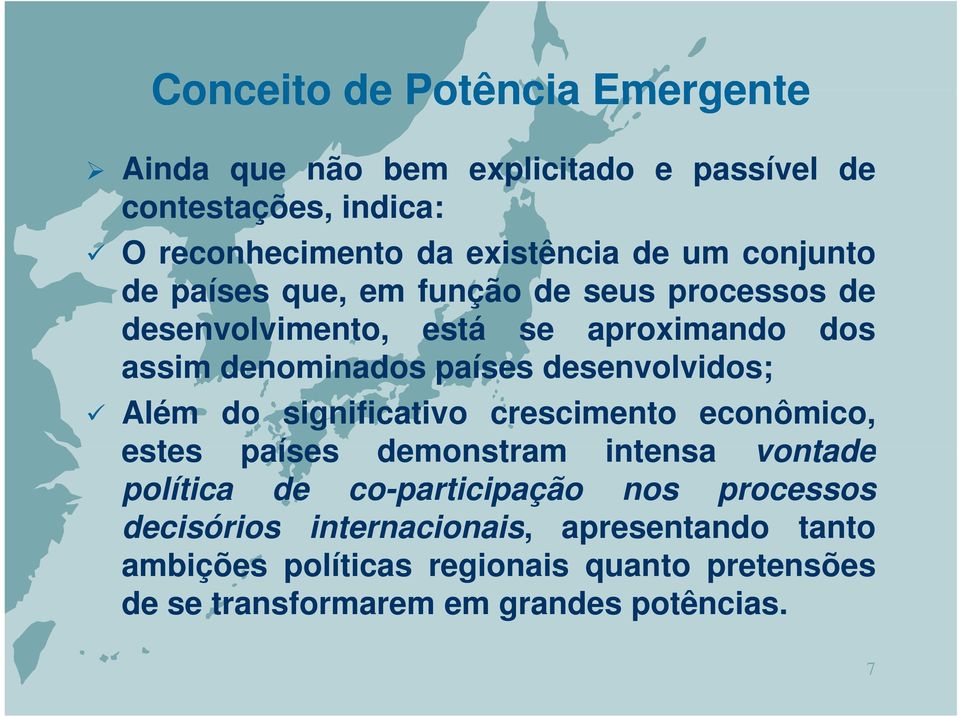 desenvolvidos; Além do significativo crescimento econômico, estes países demonstram intensa vontade política de co-participação nos