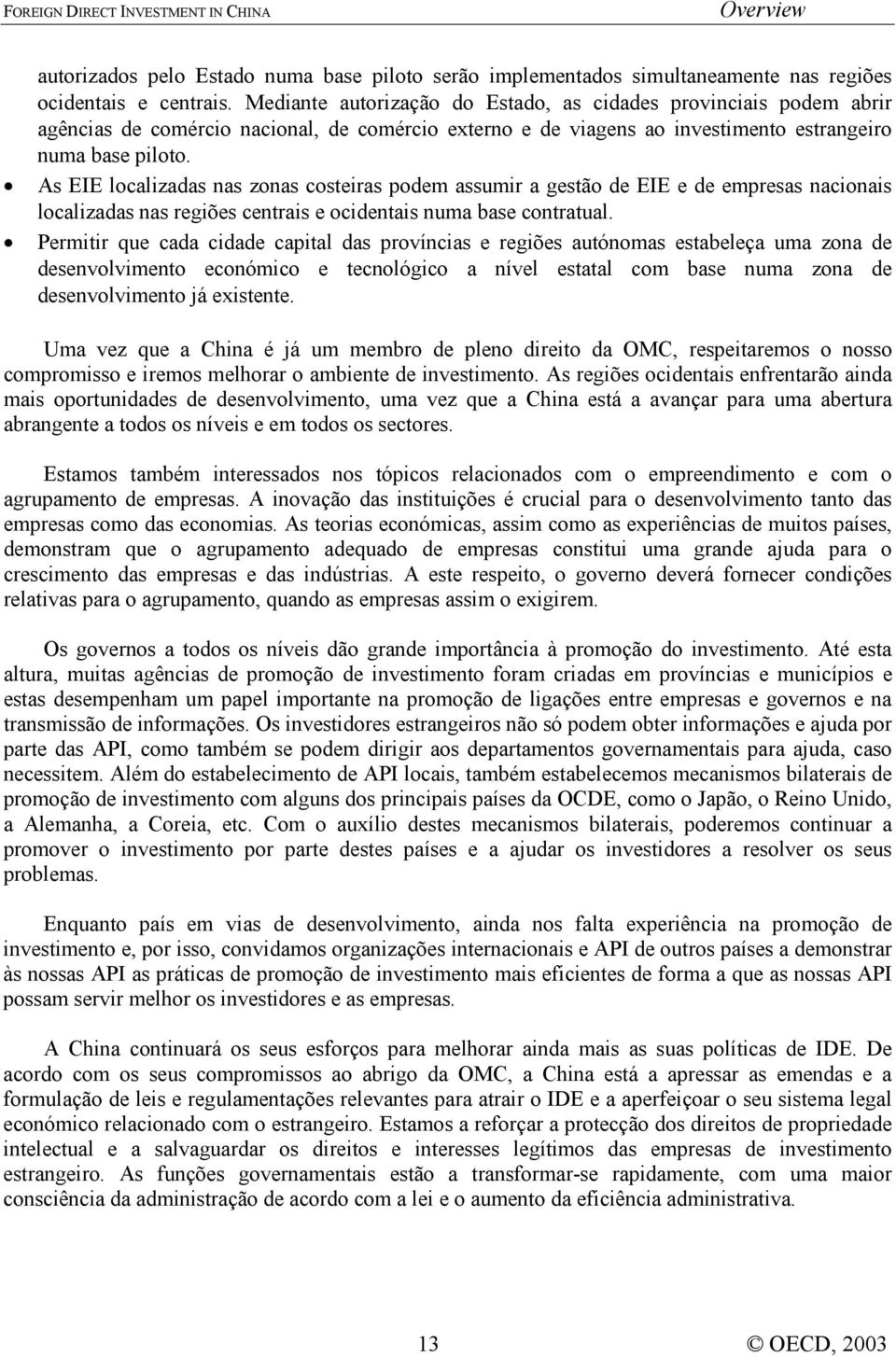 As EIE localizadas nas zonas costeiras podem assumir a gestão de EIE e de empresas nacionais localizadas nas regiões centrais e ocidentais numa base contratual.