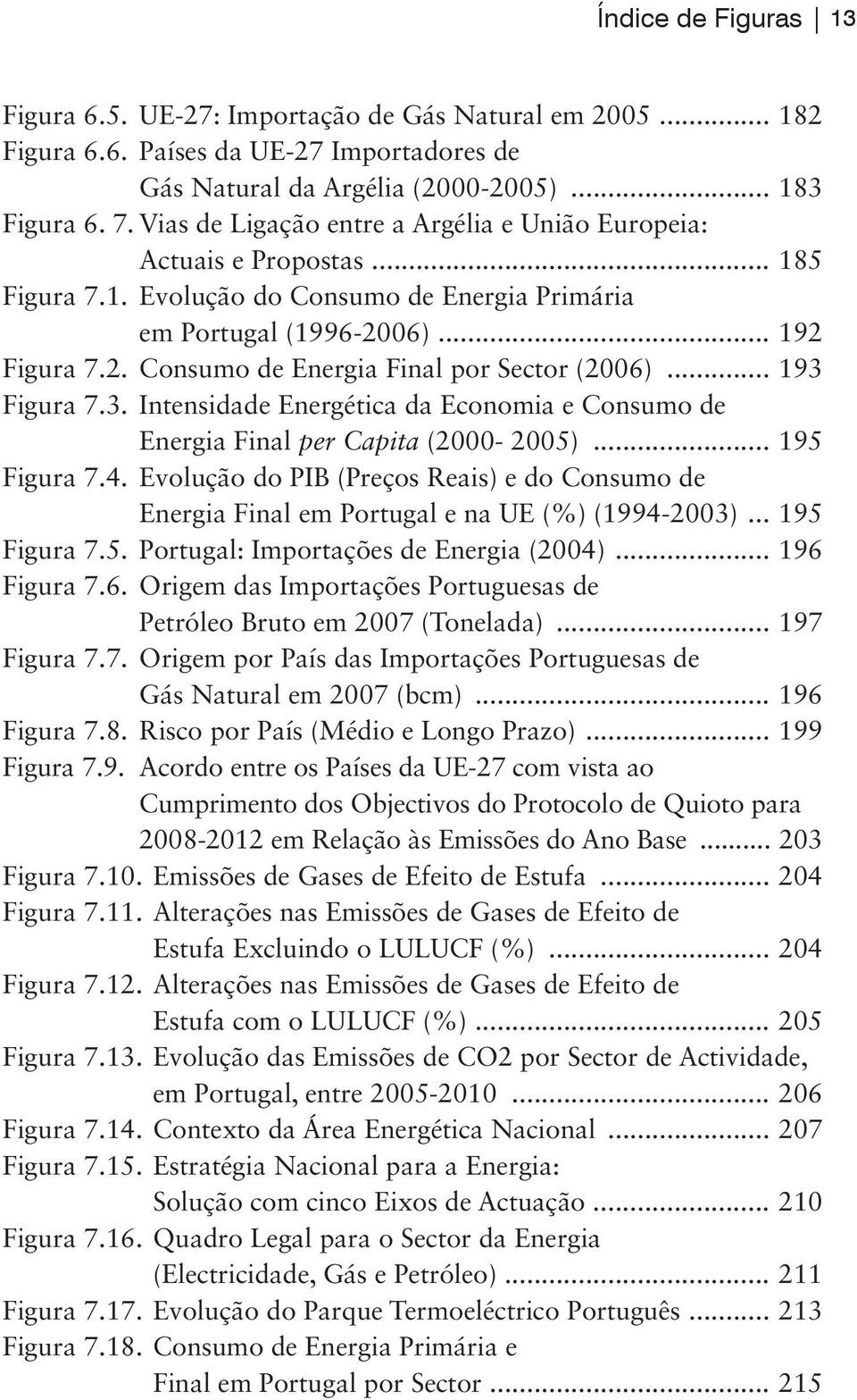 .. 193 Figura 7.3. Intensidade Energética da Economia e Consumo de Energia Final per Capita (2000-2005)... 195 Figura 7.4.