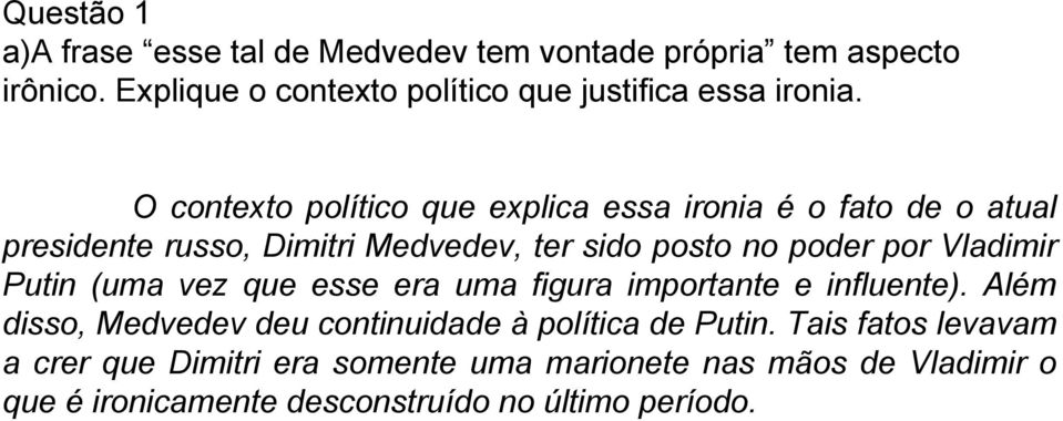 O contexto político que explica essa ironia é o fato de o atual presidente russo, Dimitri Medvedev, ter sido posto no poder por