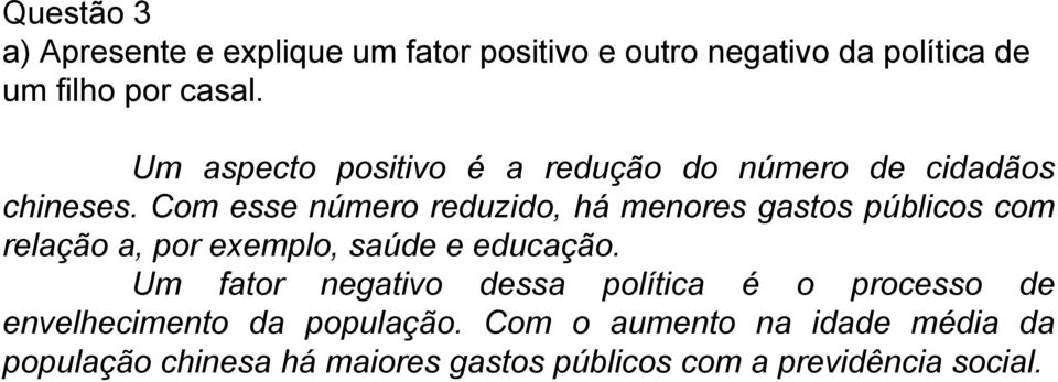 Com esse número reduzido, há menores gastos públicos com relação a, por exemplo, saúde e educação.