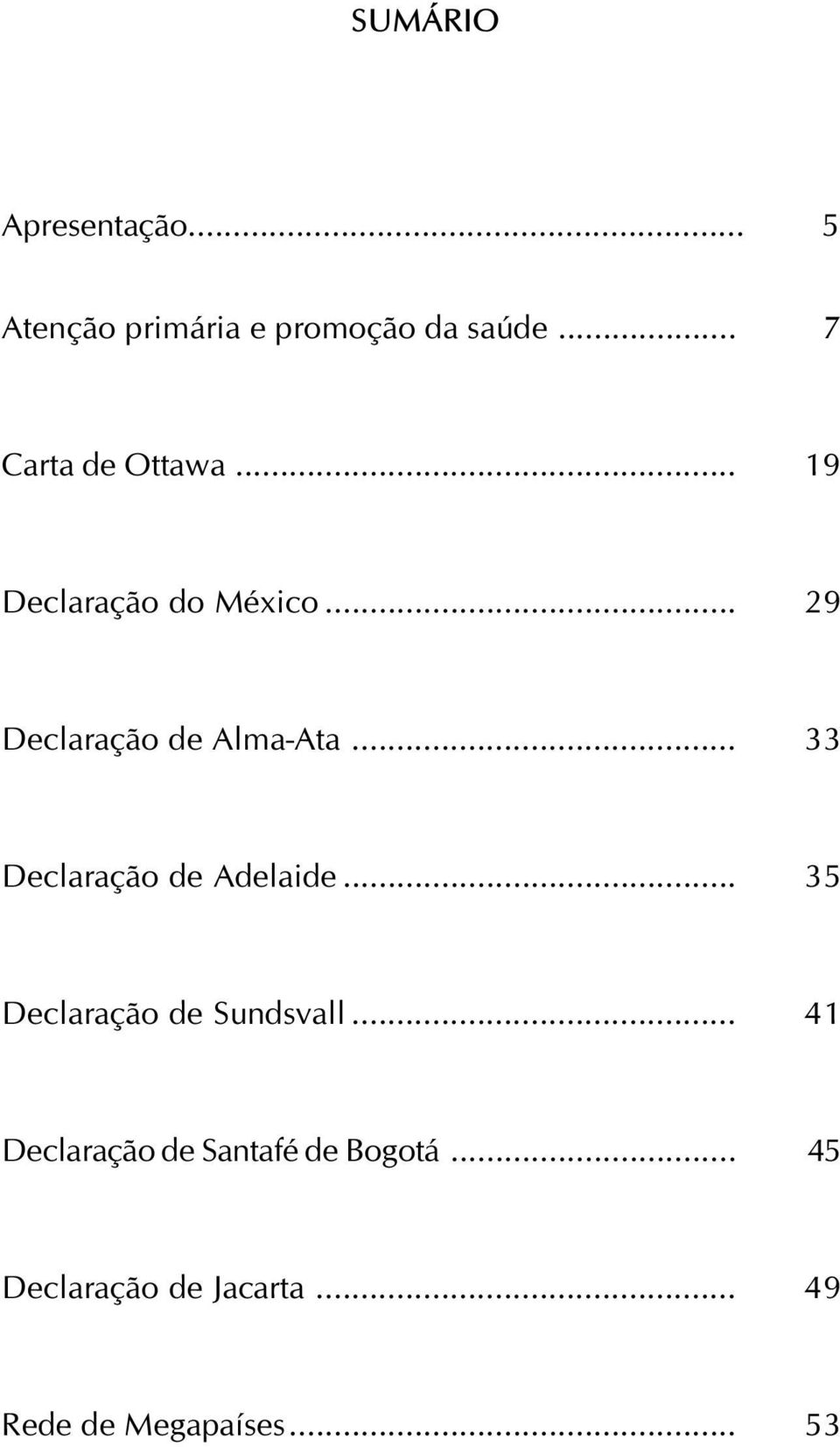 .. 29 Declaração de Alma-Ata... 33 Declaração de Adelaide.