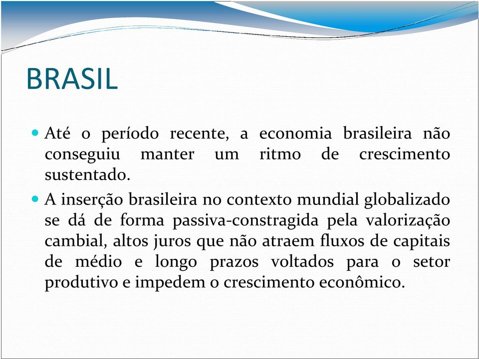 A inserção brasileira no contexto mundial globalizado se dá de forma passiva-constragida