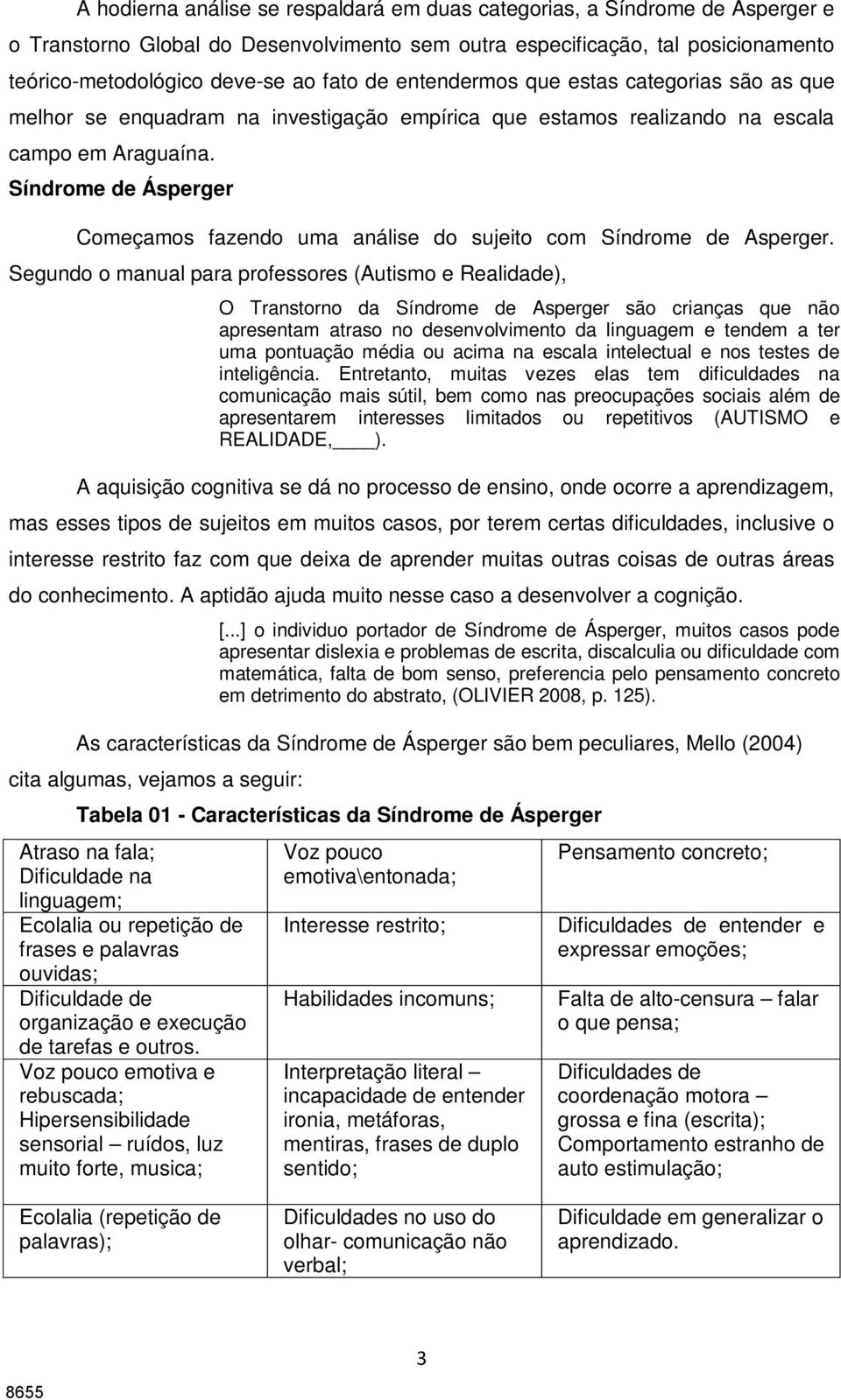 Síndrome de Ásperger Começamos fazendo uma análise do sujeito com Síndrome de Asperger.