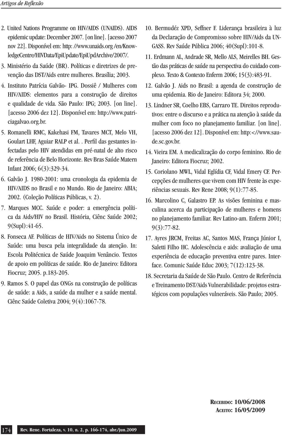 Instituto Patrícia Galvão- IPG. Dossiê / Mulheres com HIV/AIDS: elementos para a construção de direitos e qualidade de vida. São Paulo: IPG; 2003. [on line]. [acesso 2006 dez 12].