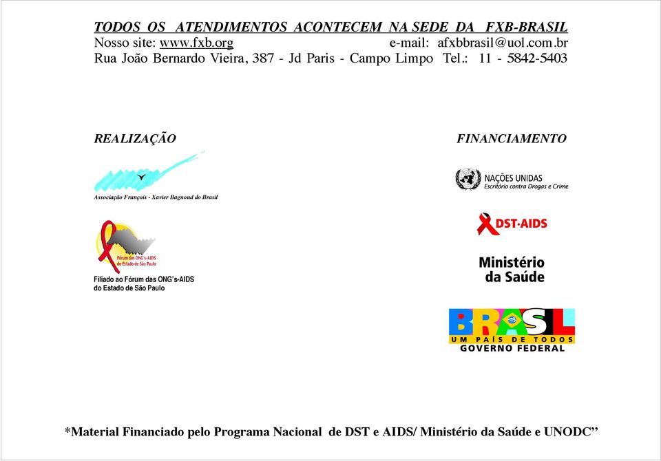 : 11-5842-5403 REALIZAÇÃO FINANCIAMENTO Associação François - Xavier Bagnoud do Brasil Filiado ao