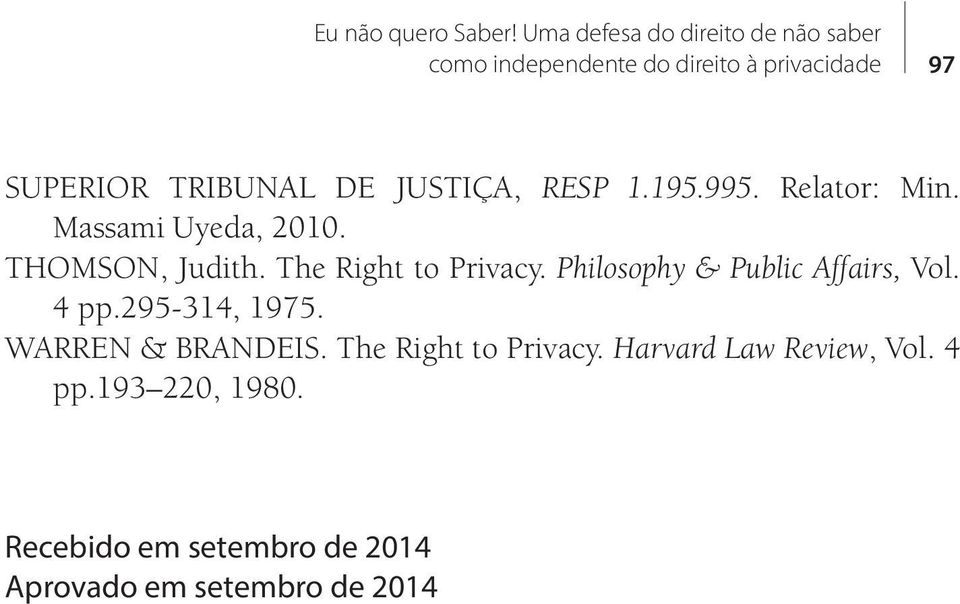 JUSTIÇA, RESP 1.195.995. Relator: Min. Massami Uyeda, 2010. THOMSON, Judith. The Right to Privacy.