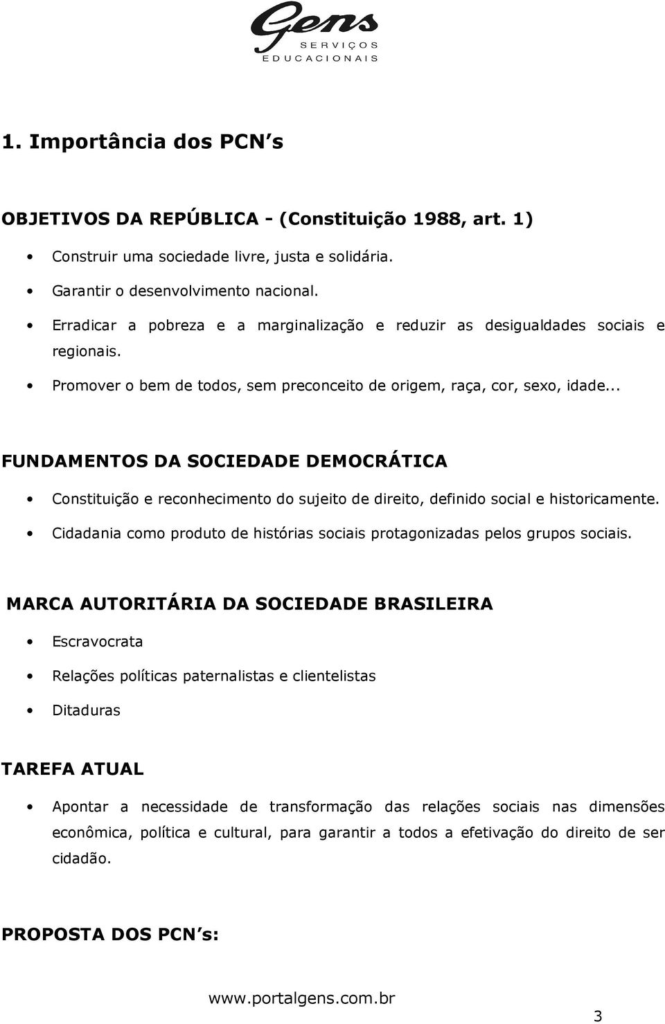 .. FUNDAMENTOS DA SOCIEDADE DEMOCRÁTICA Constituição e reconhecimento do sujeito de direito, definido social e historicamente.