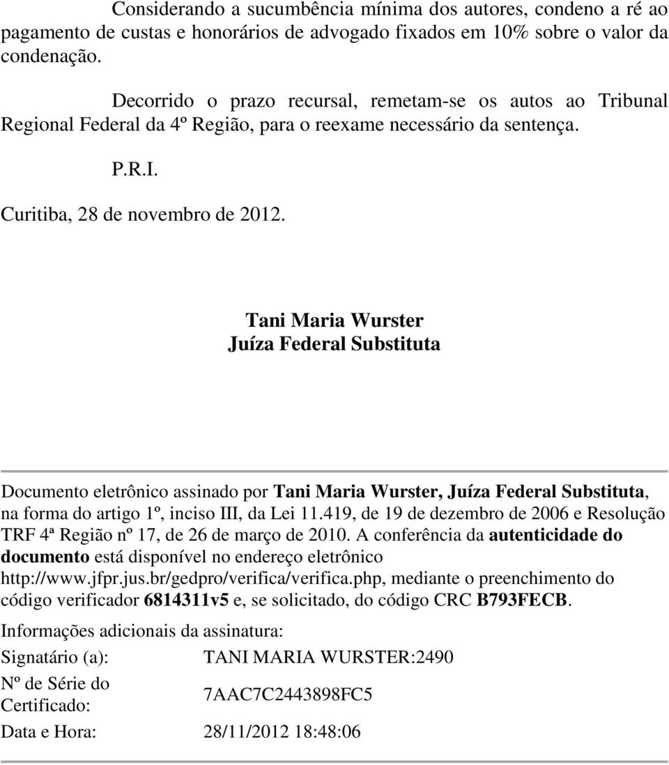 Tani Maria Wurster Juíza Federal Substituta Documento eletrônico assinado por Tani Maria Wurster, Juíza Federal Substituta, na forma do artigo 1º, inciso III, da Lei 11.