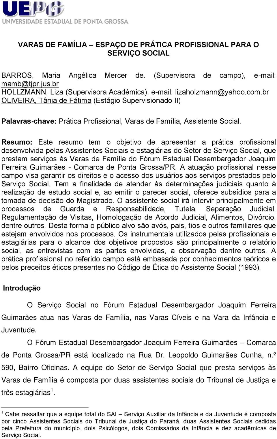 br OLIVEIRA, Tânia de Fátima (Estágio Supervisionado II) Palavras-chave: Prática Profissional, Varas de Família, Assistente Social.