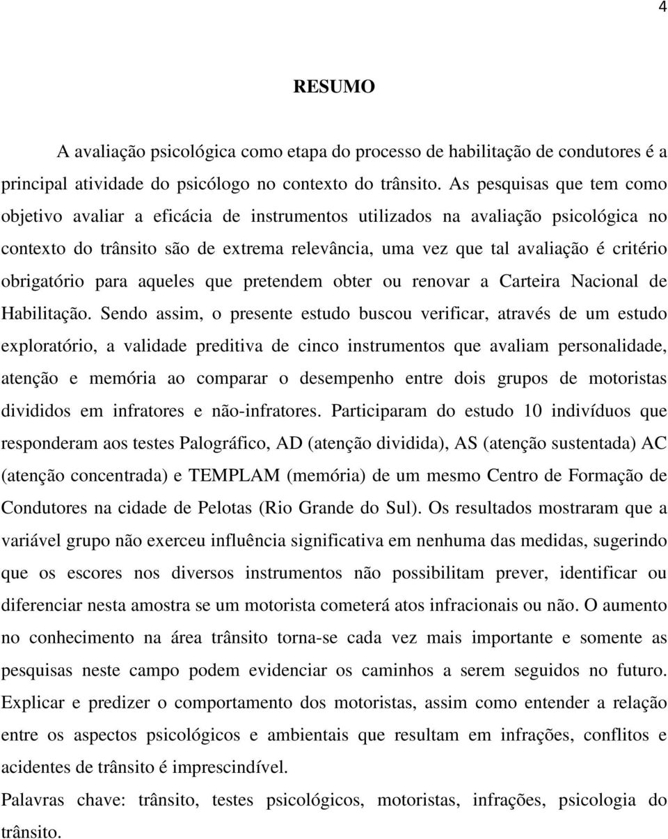 obrigatório para aqueles que pretendem obter ou renovar a Carteira Nacional de Habilitação.