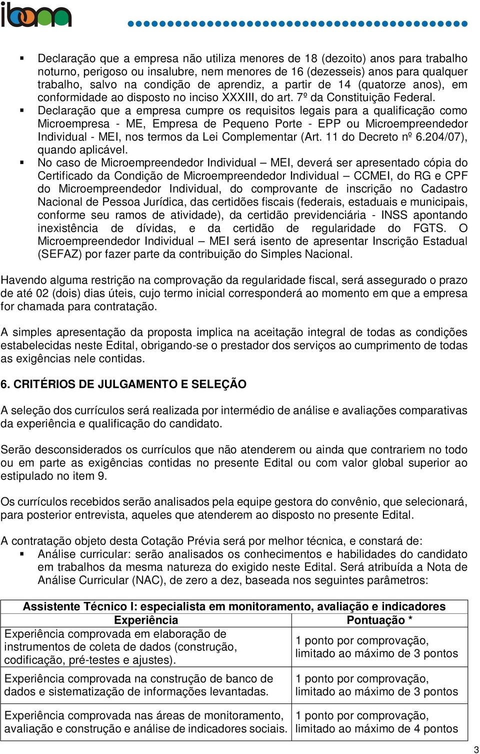 Declaração que a empresa cumpre os requisitos legais para a qualificação como Microempresa - ME, Empresa de Pequeno Porte - EPP ou Microempreendedor Individual - MEI, nos termos da Lei Complementar