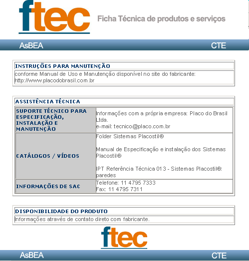 Instruções para Manutenção Recomendações gerais para manutenção do produto em uso Assistência Técnica Informações de suporte técnico, catálogos, vídeos e contato de SAC Disponibilidade do Produto