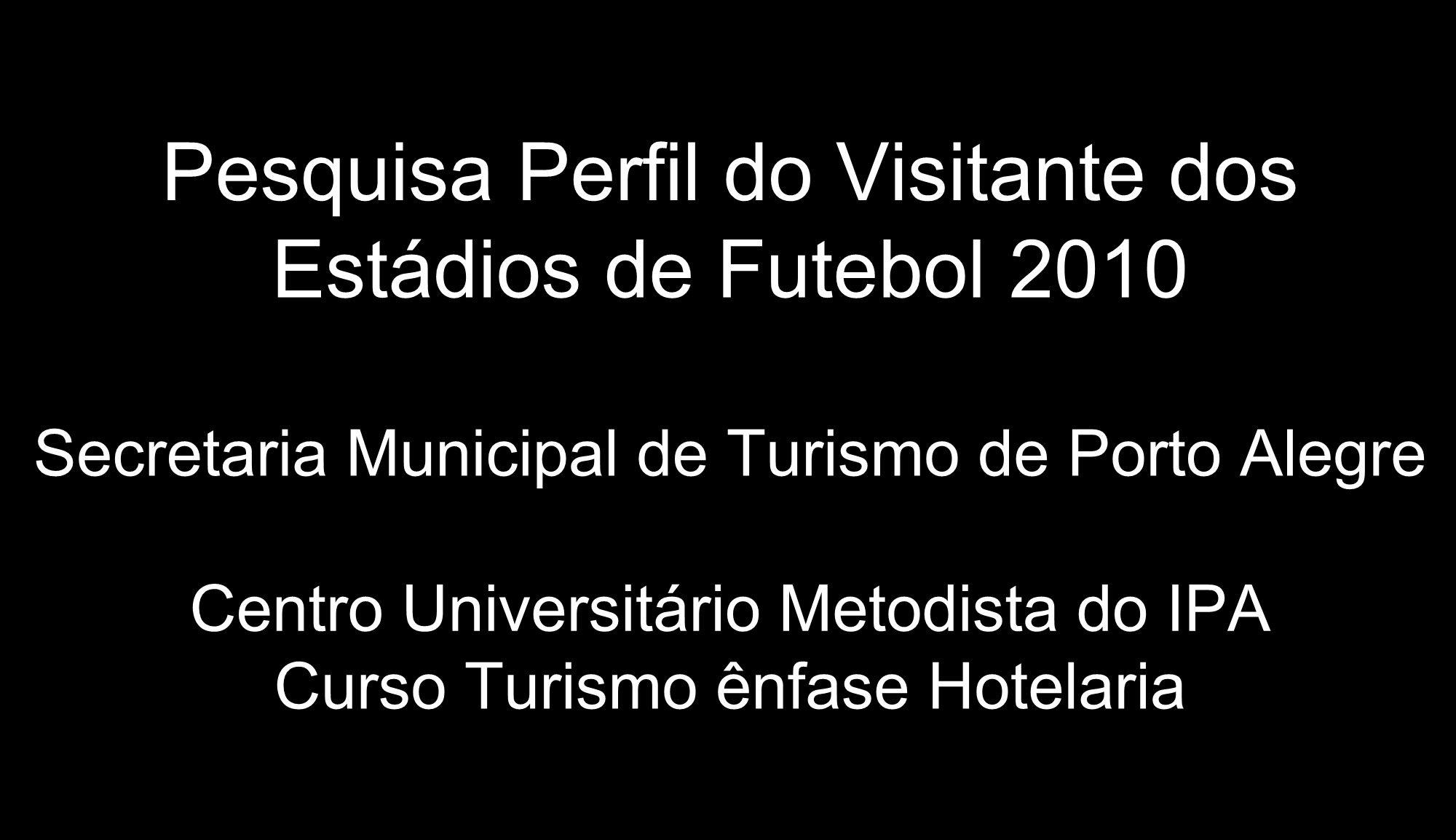 Pesquisa Perfil do Visitante dos Estádios de Futebol 2010 Secretaria Municipal de
