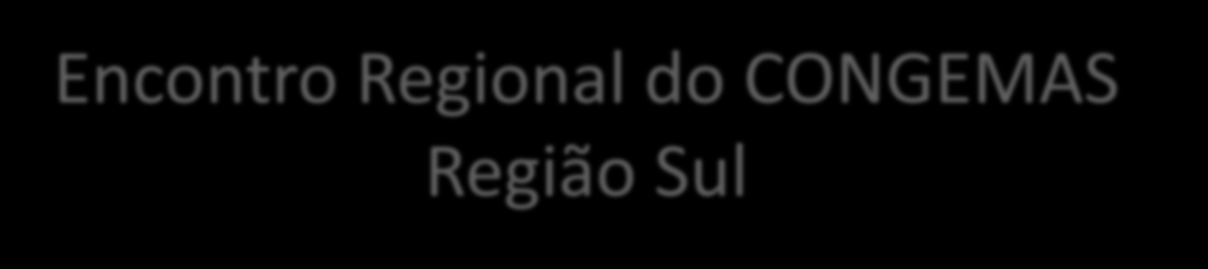 Encontro Regional do CONGEMAS Região Sul Lucia Cortes