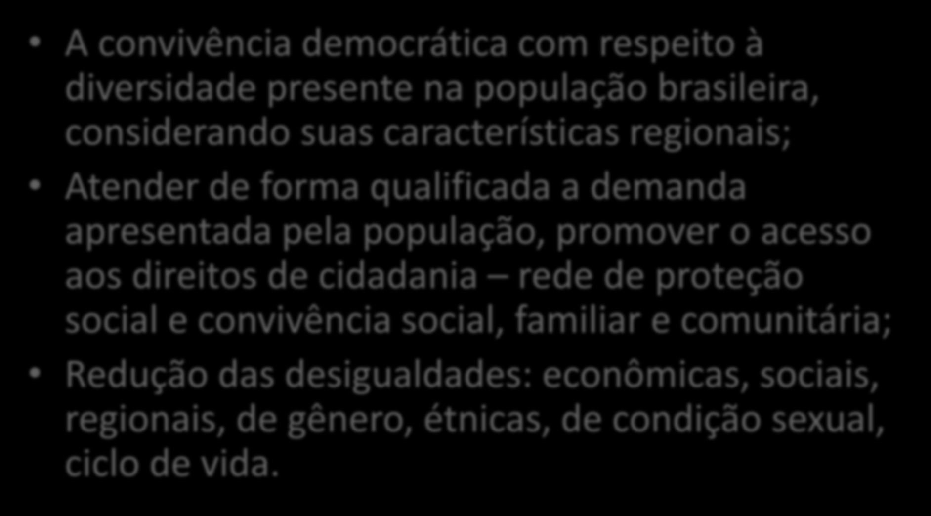 Desafios para o SUAS A convivência democrática com respeito à diversidade presente na população brasileira, considerando suas características regionais; Atender de forma qualificada a demanda