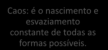 O CAOS O caos desfaz no infinito toda e qualquer consistência. Caos: se caracteriza mais pela velocidade, do que pela desordem.