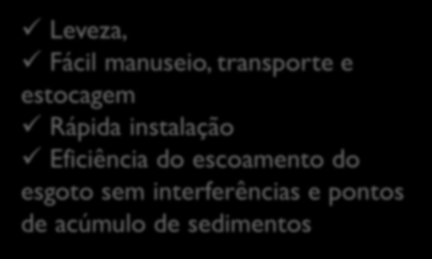 Fácil manuseio, transporte e estocagem Rápida instalação Eficiência do