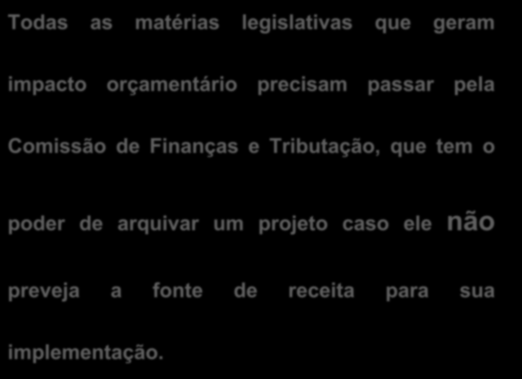 Todas as matérias legislativas que geram impacto orçamentário precisam passar pela Comissão de Finanças e