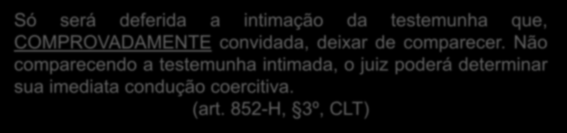 PROVA TESTEMUNHAL As testemunhas comparecerão à audiência independente de intimação As que não comparecerem serão intimadas, ex officio, ou a requerimento da parte, ficando sujeita à condução