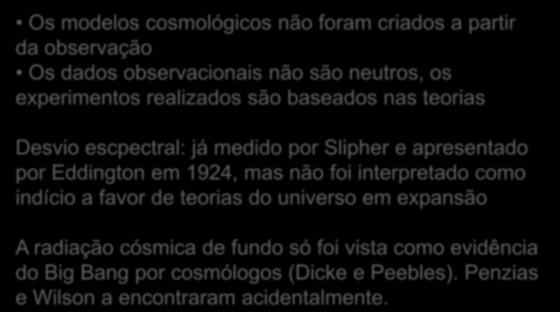 Problematizando a reconstrução racional Os modelos cosmológicos não foram criados a partir da observação Os dados observacionais não são neutros, os experimentos realizados são baseados nas teorias