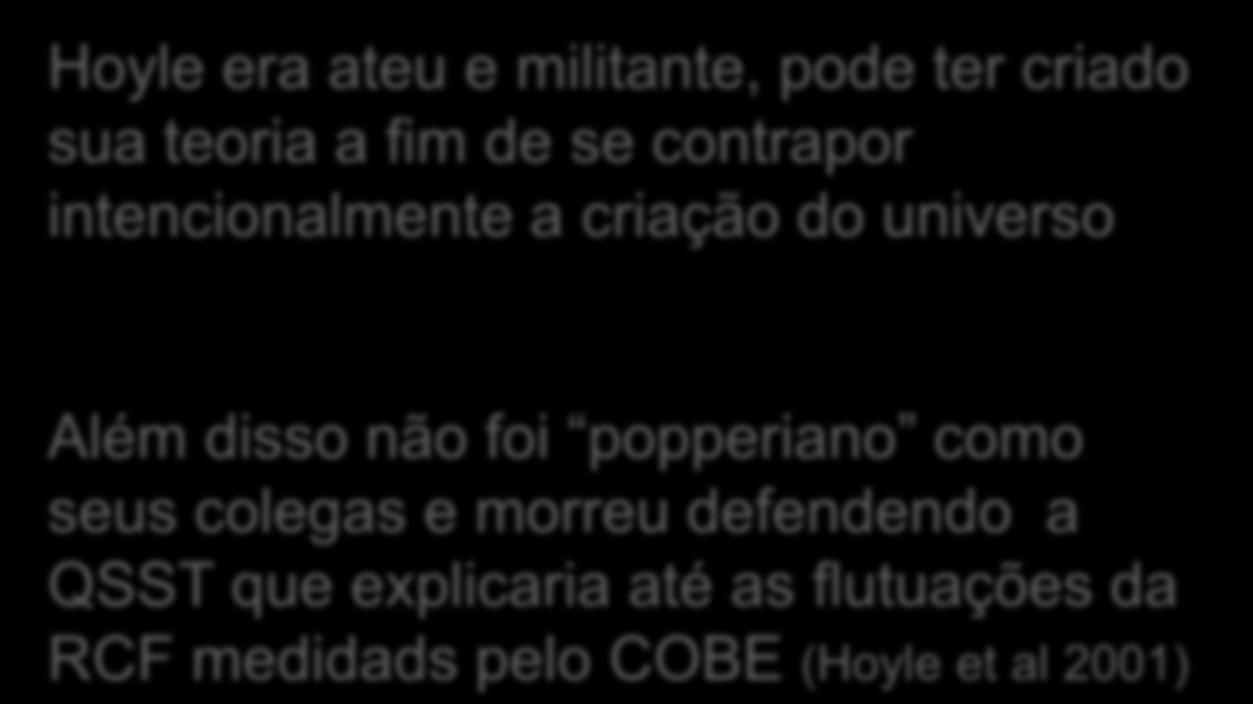 criado sua teoria a fim de se contrapor intencionalmente a criação do universo Fred Hoyle (1915-2001) Além disso não foi