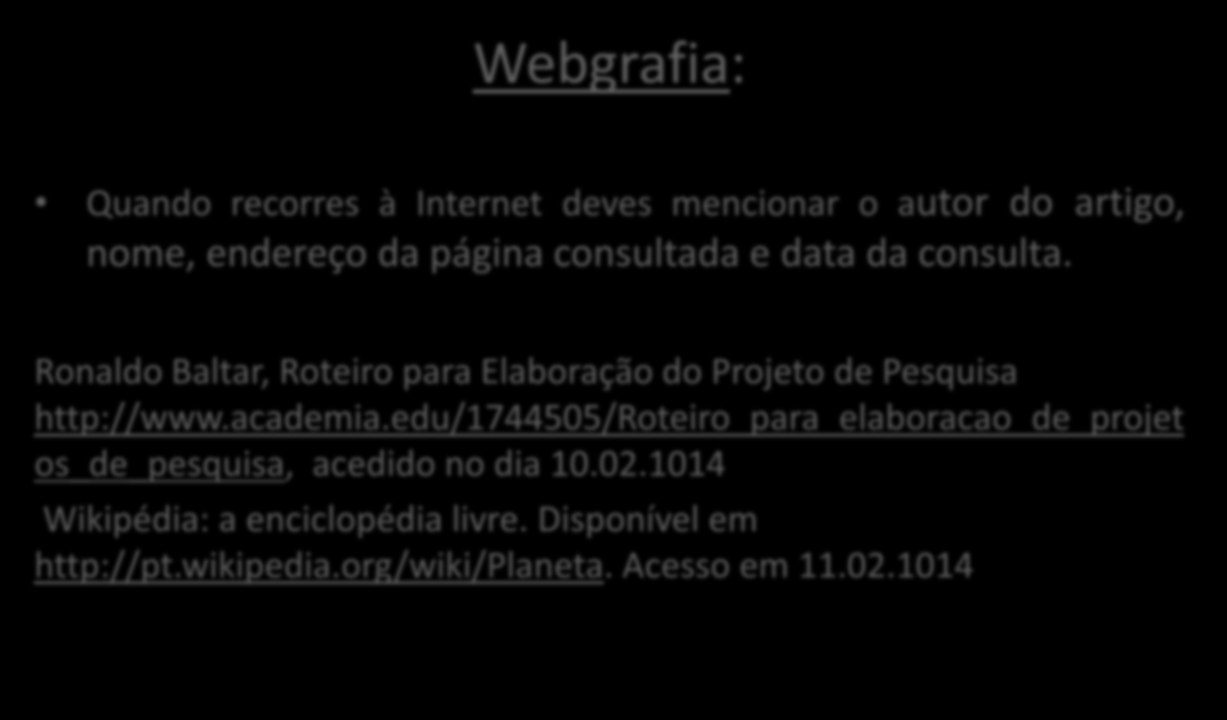 Como apresento um trabalho escrito? Webgrafia: Quando recorres à Internet deves mencionar o autor do artigo, nome, endereço da página consultada e data da consulta.