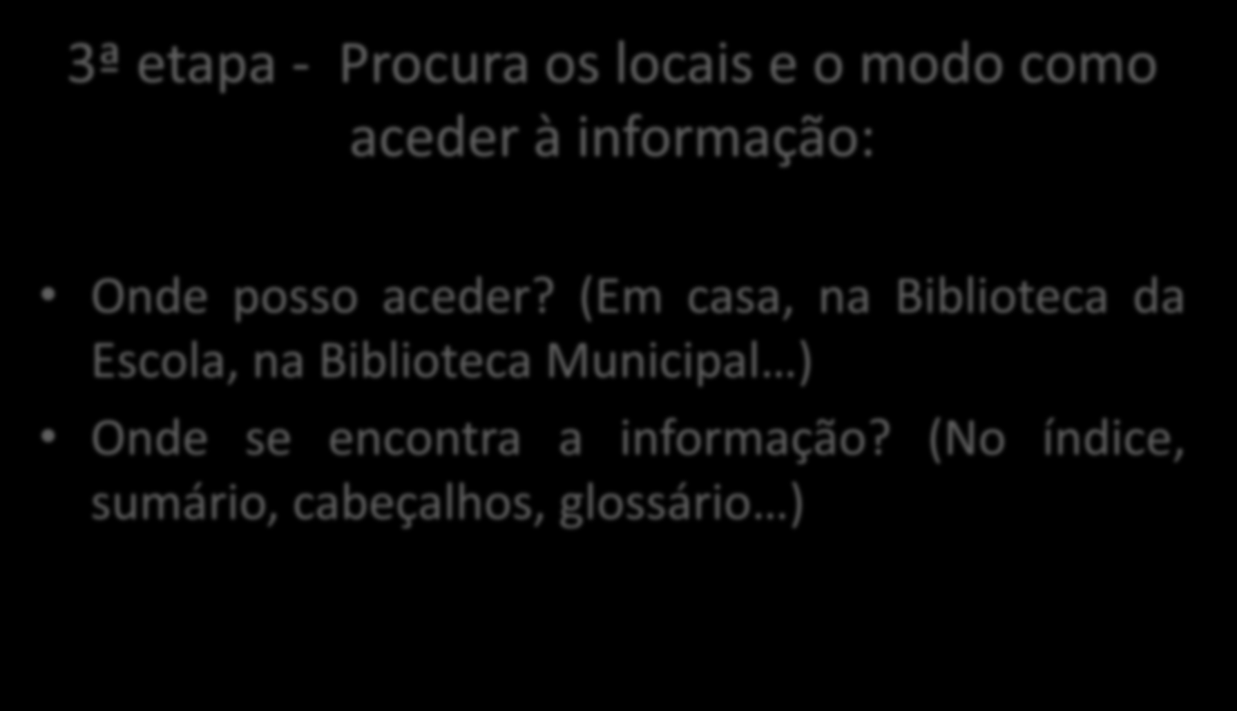 Como posso fazer um trabalho com qualidade? 3ª etapa - Procura os locais e o modo como aceder à informação: Onde posso aceder?