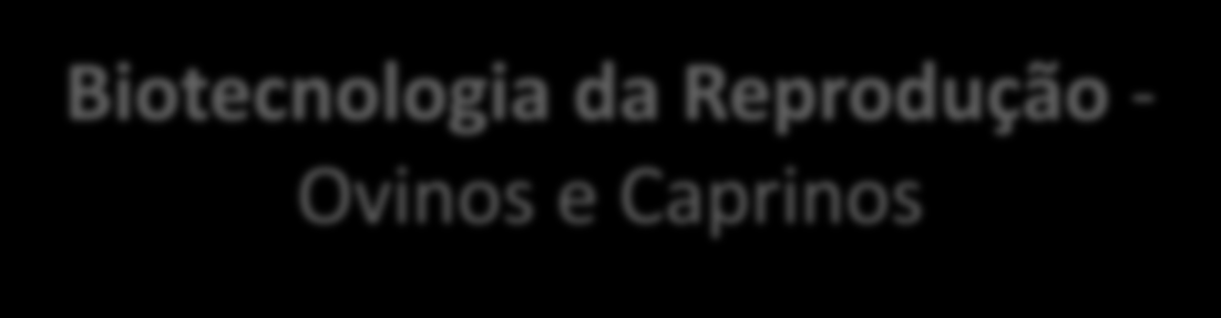 Biotecnologia da Reprodução - Ovinos e Caprinos Objetivos: