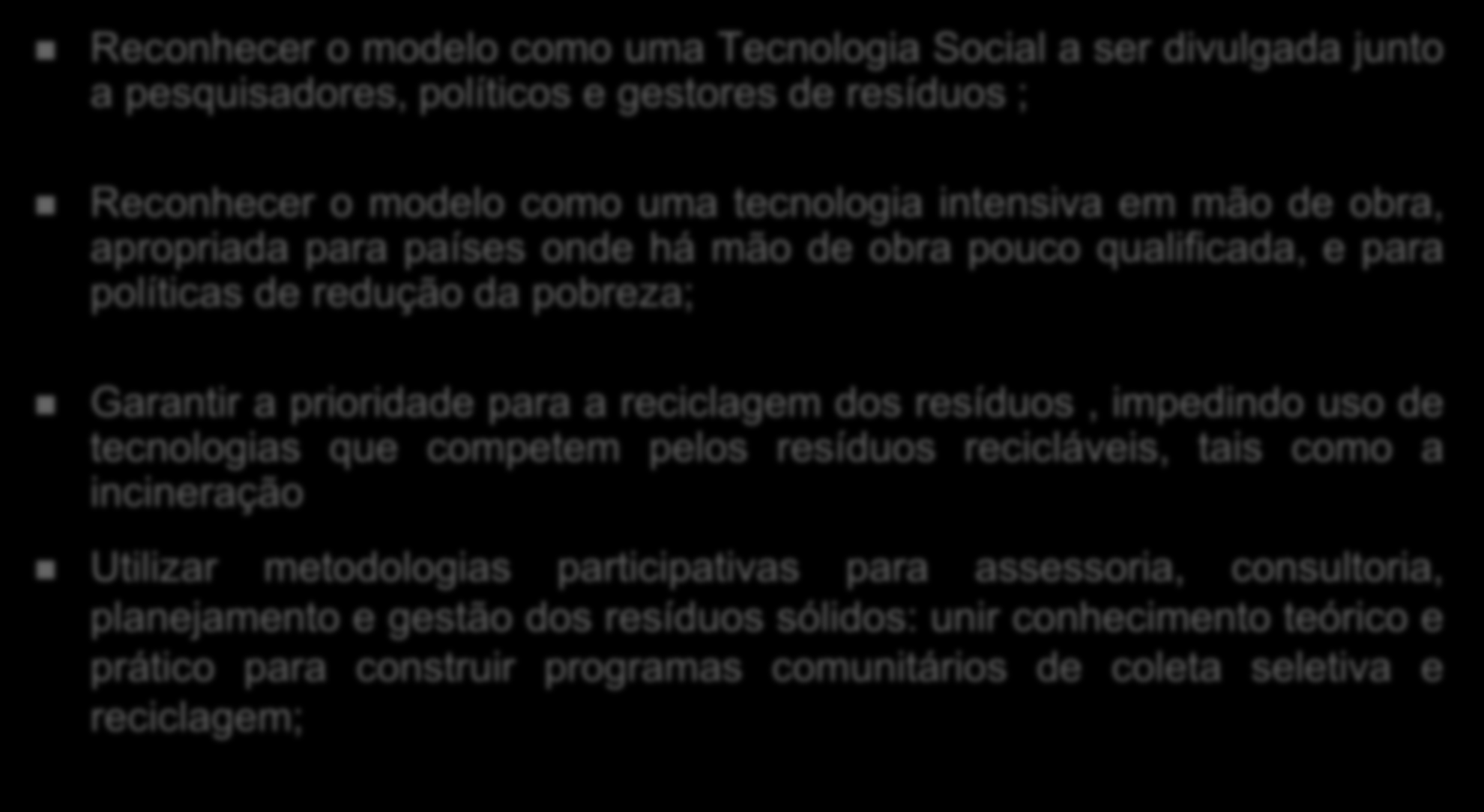 CSS:desenvolvimento e expansão Reconhecer o modelo como uma Tecnologia Social a ser divulgada junto a pesquisadores, políticos e gestores de resíduos ; Reconhecer o modelo como uma tecnologia