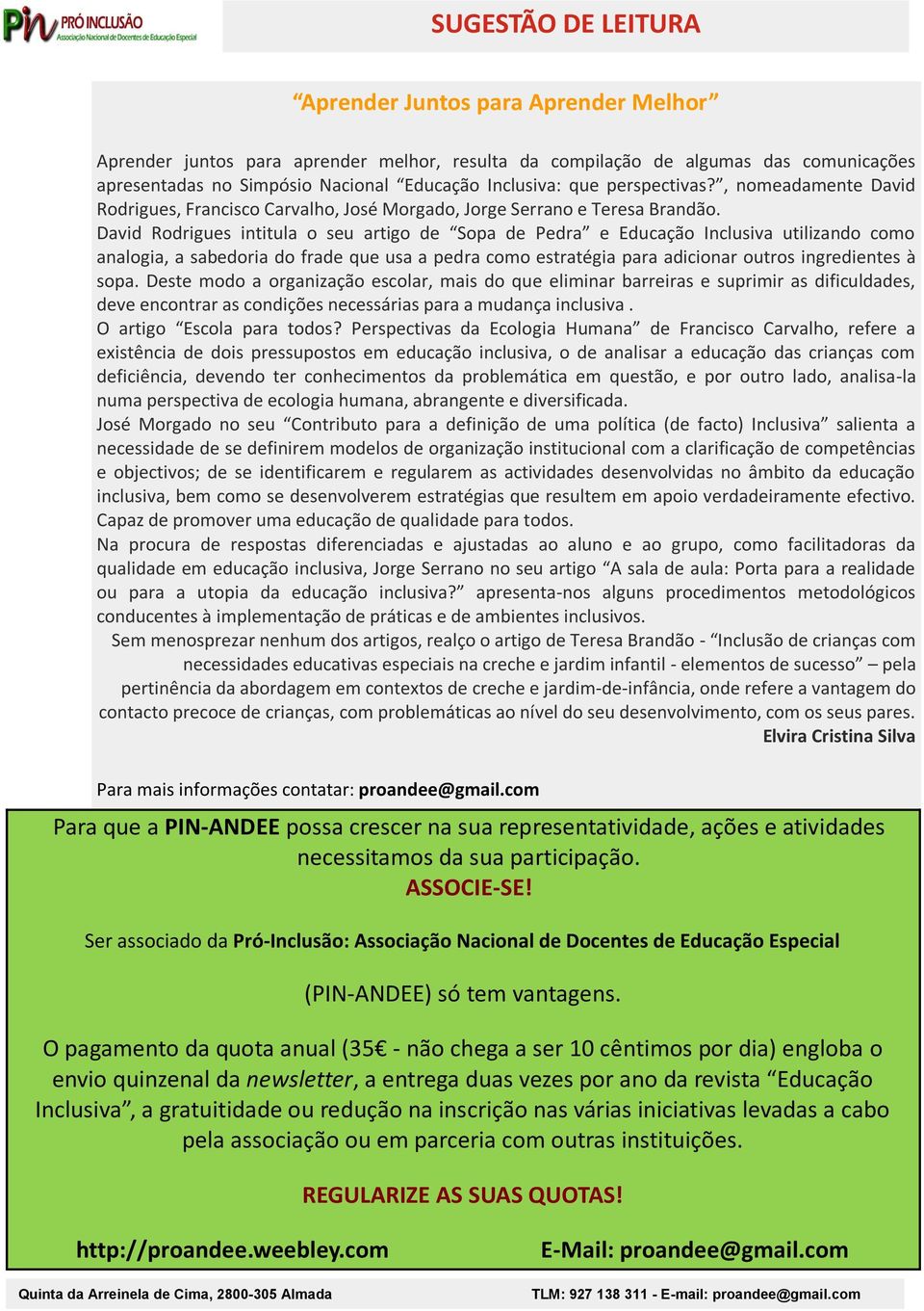 David Rodrigues intitula o seu artigo de Sopa de Pedra e Educação Inclusiva utilizando como analogia, a sabedoria do frade que usa a pedra como estratégia para adicionar outros ingredientes à sopa.