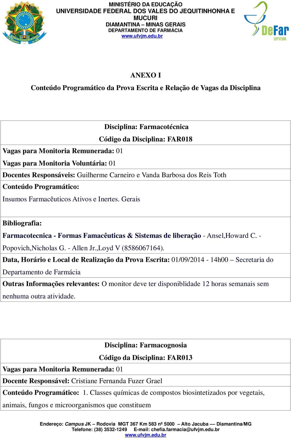 Gerais Bibliografia: Farmacotecnica - Formas Famacêuticas & Sistemas de liberação - Ansel,Howard C. - Popovich,Nicholas G. - Allen Jr.,Loyd V (8586067164).