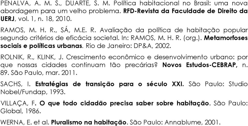 Crescimento econômico e desenvolvimento urbano: por que nossas cidades continuam tão precárias? Novos Estudos-CEBRAP, n. 89. São Paulo, mar. 2011. SACHS, I. Estratégias de transição para o século XXI.