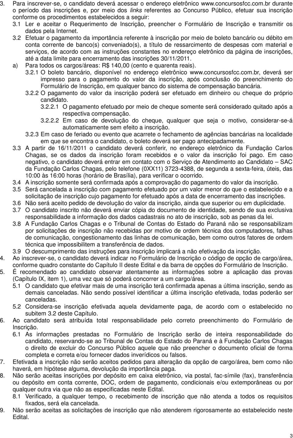 1 Ler e aceitar o Requerimento de Inscrição, preencher o Formulário de Inscrição e transmitir os dados pela Internet. 3.