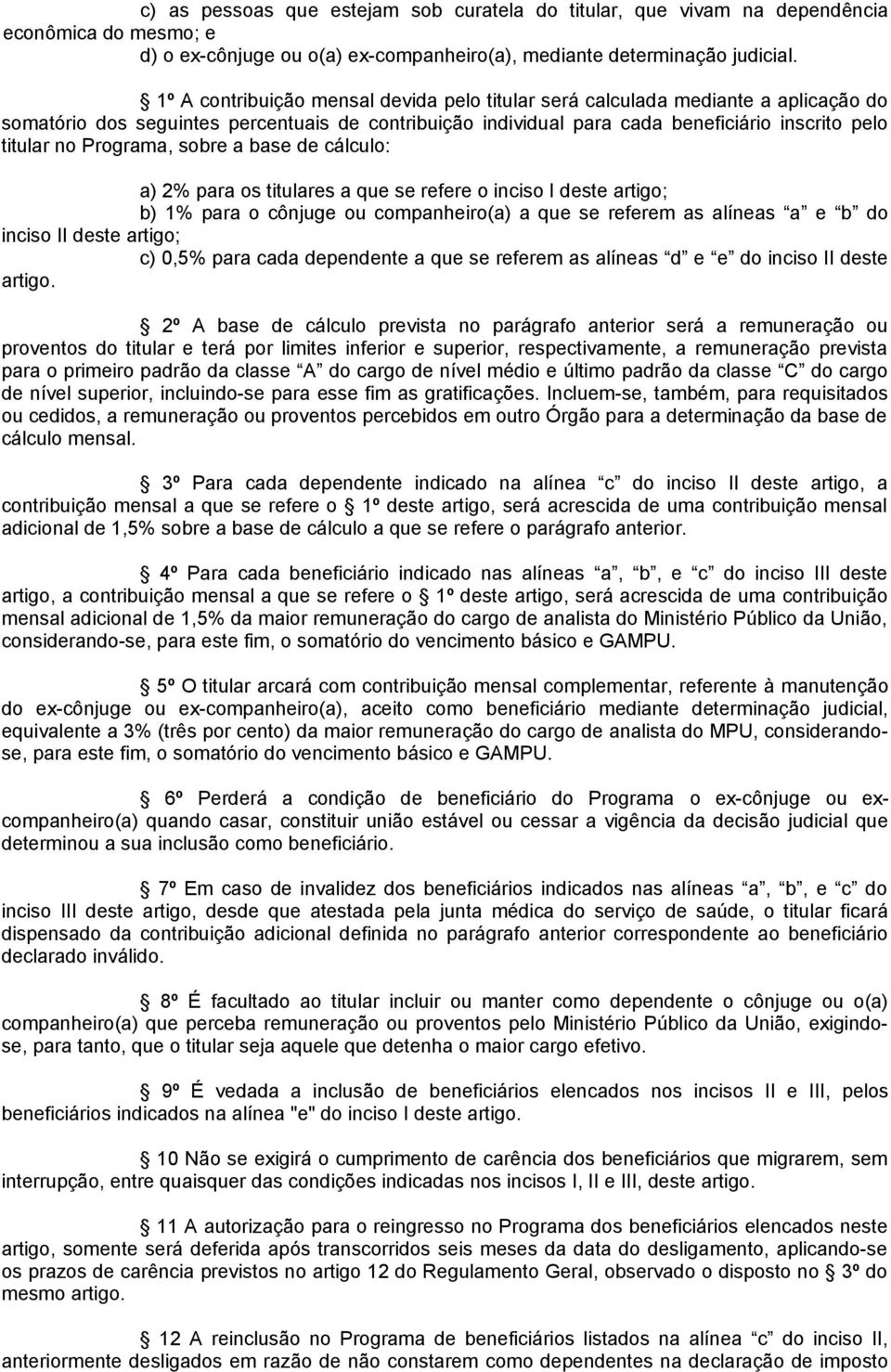 Programa, sobre a base de cálculo: a) 2% para os titulares a que se refere o inciso I deste artigo; b) 1% para o cônjuge ou companheiro(a) a que se referem as alíneas a e b do inciso II deste artigo;