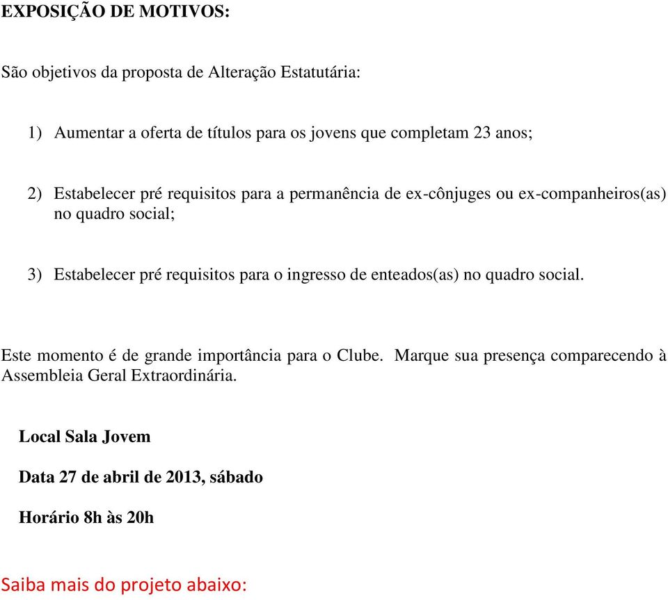 requisitos para o ingresso de enteados(as) no quadro social. Este momento é de grande importância para o Clube.