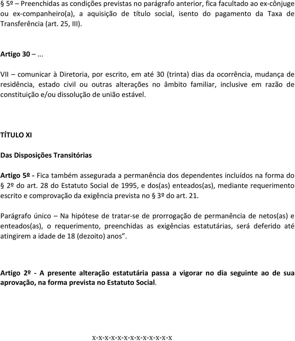 .. VII comunicar à Diretoria, por escrito, em até 30 (trinta) dias da ocorrência, mudança de residência, estado civil ou outras alterações no âmbito familiar, inclusive em razão de constituição e/ou