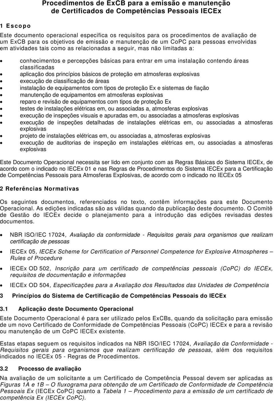 instalação contendo áreas classificadas aplicação dos princípios básicos de proteção em atmosferas explosivas execução de classificação de áreas instalação de equipamentos com tipos de proteção Ex e