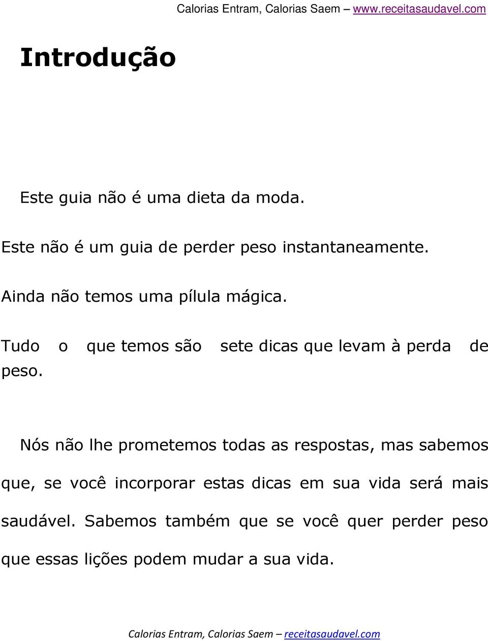 Nós não lhe prometemos todas as respostas, mas sabemos que, se você incorporar estas dicas em sua