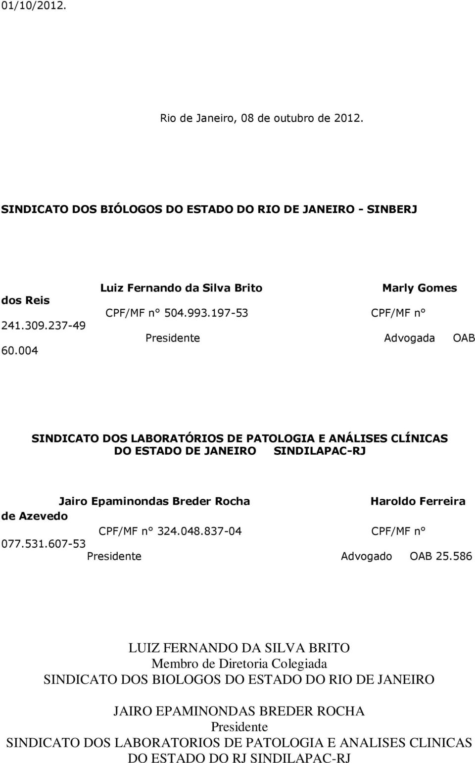 197-53 CPF/MF n Presidente Advogada OAB SINDICATO DOS LABORATÓRIOS DE PATOLOGIA E ANÁLISES CLÍNICAS DO ESTADO DE JANEIRO SINDILAPAC-RJ Jairo Epaminondas Breder Rocha Haroldo