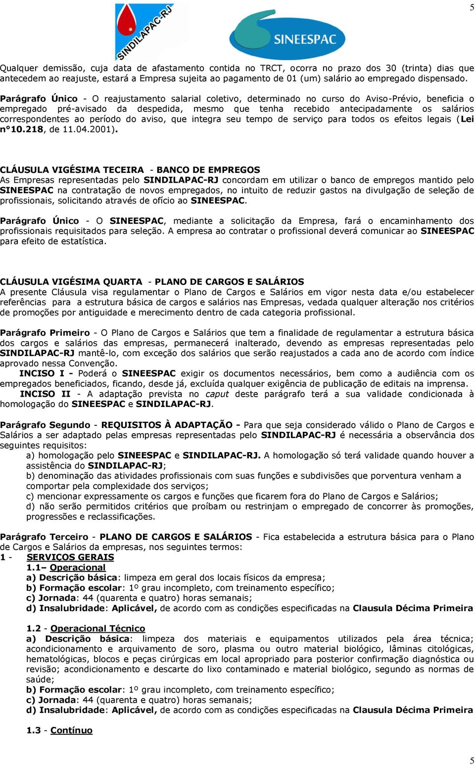 Parágrafo Único - O reajustamento salarial coletivo, determinado no curso do Aviso-Prévio, beneficia o empregado pré-avisado da despedida, mesmo que tenha recebido antecipadamente os salários