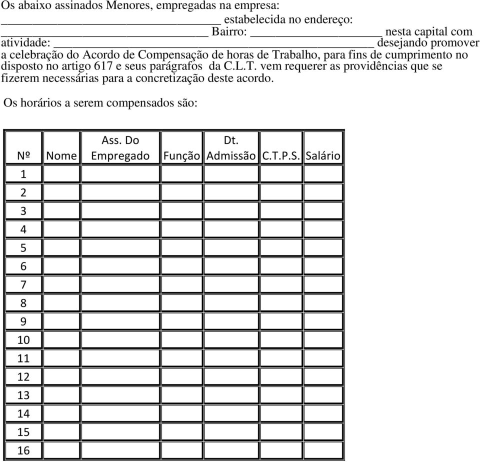 Trabalho, para fins de cumprimento no disposto no artigo e seus parágrafos da C.L.T. vem requerer as providências que se fizerem necessárias para a concretização deste acordo.