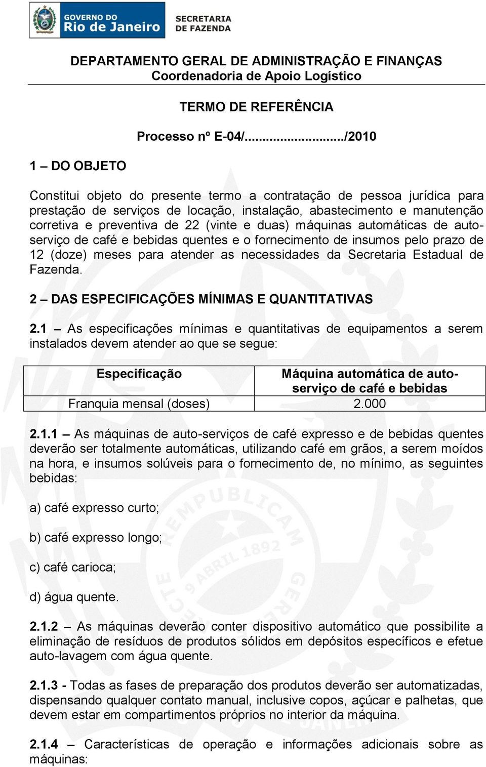 máquinas automáticas de autoserviço de café e bebidas quentes e o fornecimento de insumos pelo prazo de 12 (doze) meses para atender as necessidades da Secretaria Estadual de Fazenda.