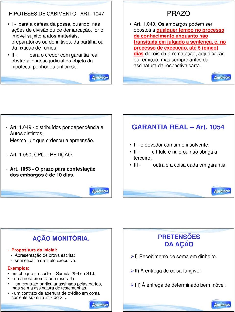 credor com garantia real obstar alienação judicial do objeto da hipoteca, penhor ou anticrese. PRAZO Art. 1.048.