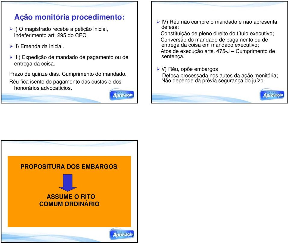 Réu fica isento do pagamento das custas e dos honorários advocatícios.