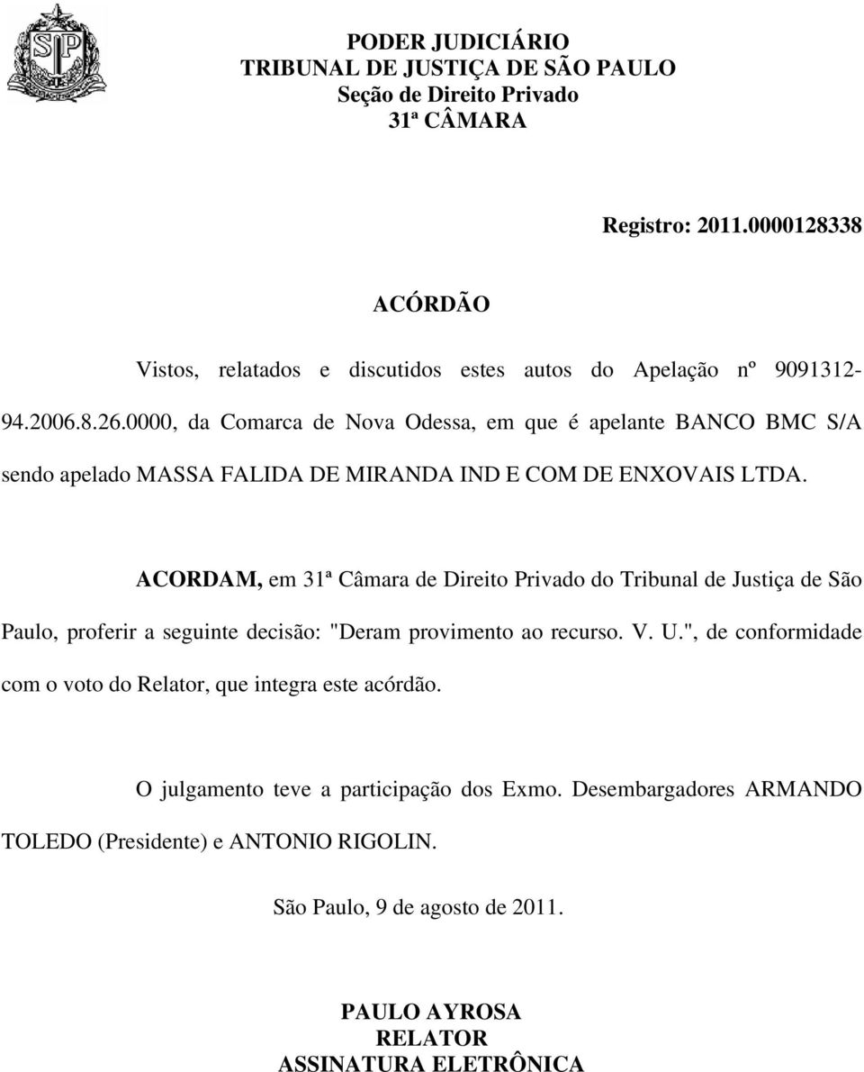 ACORDAM, em 31ª Câmara de Direito Privado do Tribunal de Justiça de São Paulo, proferir a seguinte decisão: "Deram provimento ao recurso. V. U.