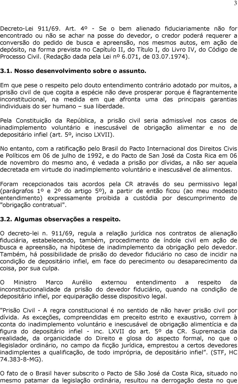 depósito, na forma prevista no Capítulo II, do Título I, do Livro IV, do Código de Processo Civil. (Redação dada pela Lei nº 6.071, de 03.07.1974). 3.1. Nosso desenvolvimento sobre o assunto.