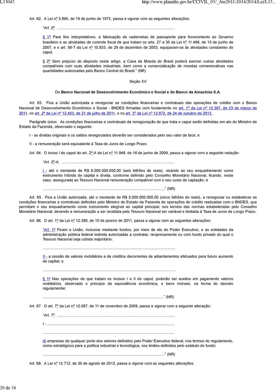 488, de 15 de junho de 2007, e o art. 58-T da Lei n o 10.833, de 29 de dezembro de 2003, equiparam-se às atividades constantes do caput.